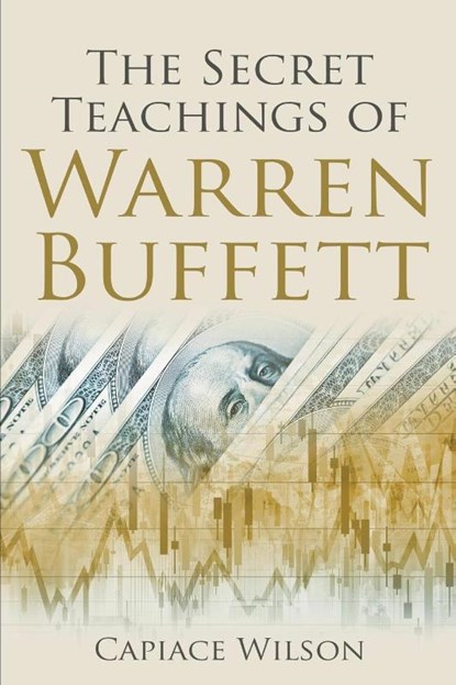 The Secret Teachings of Warren Buffett, Capiace Wilson - Paperback - 9798215405260