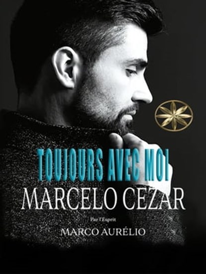 Toujours Avec Moi, Marcelo Cezar ; Par L'Esprit Marco Aurélio ; Angela Quiñones P. - Ebook - 9798215408469