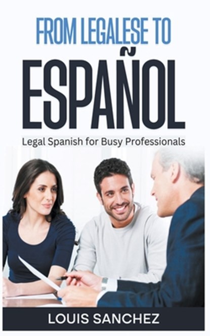 From Legalese to Español, Louis Sanchez - Paperback - 9798215408735