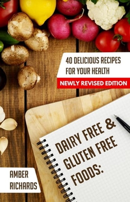 Dairy Free & Gluten Free Foods: 40 Delicious Recipes for Your Health, Amber Richards - Ebook - 9798215411957