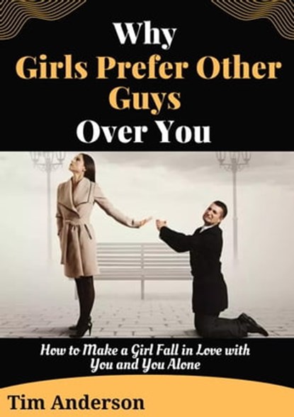 Why Girls Prefer Other Guys Over You, Tim Anderson - Ebook - 9798215414163