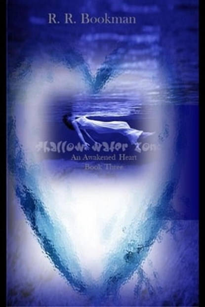 Shallow Water Zone: An Awakened Heart: Book Three, R. R. Bookman - Ebook - 9798215422014