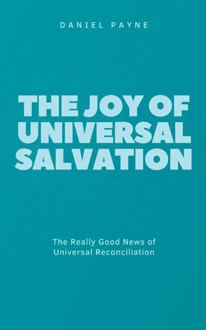 The Joy of Universal Salvation, Daniel Payne - Paperback - 9798215424209