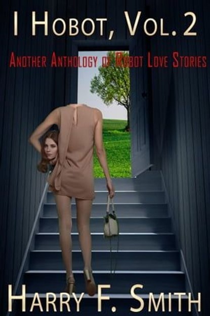 I Hobot, Vol. 2: Another Anthology of Robot Love Stories, Harry F. Smith - Ebook - 9798215444757