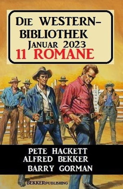 Die Western Bibliothek Januar 2023: 11 Romane, Alfred Bekker ; Pete Hackett ; Barry Gorman - Ebook - 9798215444993