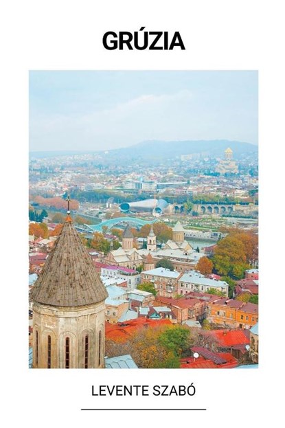 Grúzia, Levente Szabó - Paperback - 9798215462065