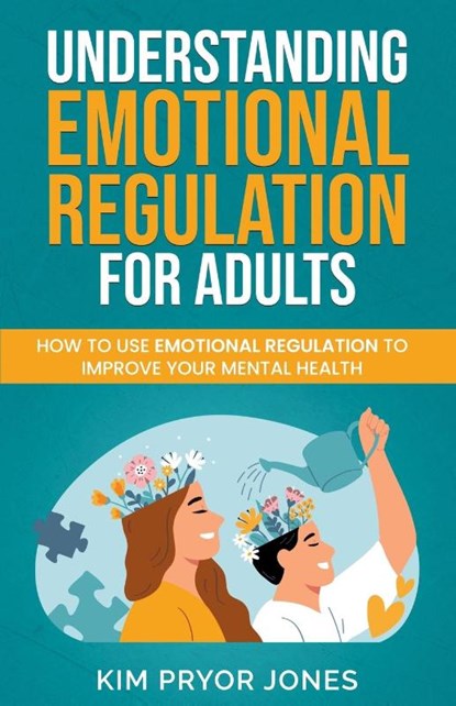 Understanding Emotional Regulation for Adults, Kim Pryor Jones - Paperback - 9798215467268