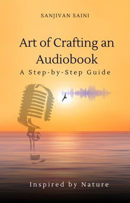 Art of Crafting an Audiobook: A Step-by-Step Guide, SANJIVAN SAINI - Ebook - 9798215469286