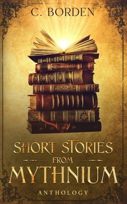 Short Stories from Mythnium: Anthology, C. Borden - Ebook - 9798215479438