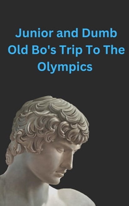 Junior and Dumb Old Bo's Trip To The Olympics, Panayotis - Ebook - 9798215483824