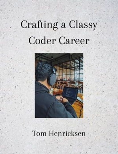 Crafting a Classy Coder Career, Tom Henricksen - Ebook - 9798215487044