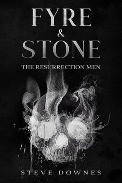Fyre & Stone: The Resurrection Men, Steve Downes - Ebook - 9798215500873