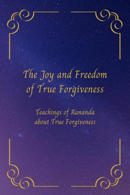The Joy and Freedom of True Forgiveness, Rananda - Ebook - 9798215505922