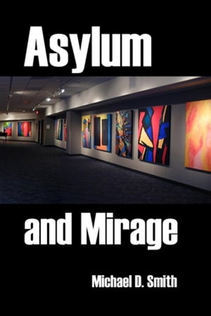 Asylum and Mirage, Michael D. Smith - Ebook - 9798215507018