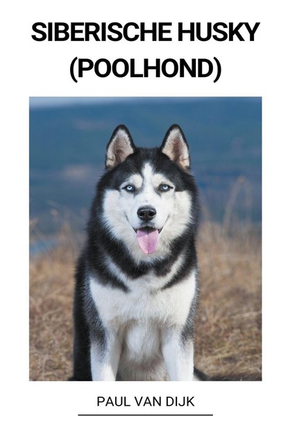 Siberische Husky (Poolhond), Paul van Dijk - Paperback - 9798215508091