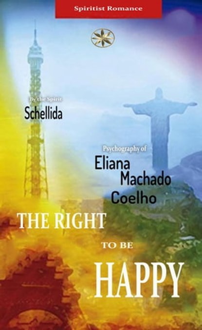 The Right To Be Happy, Eliana Machado Coelho ; By the Spirit Schellida ; Lorena Sánchez Huánuco - Ebook - 9798215511435