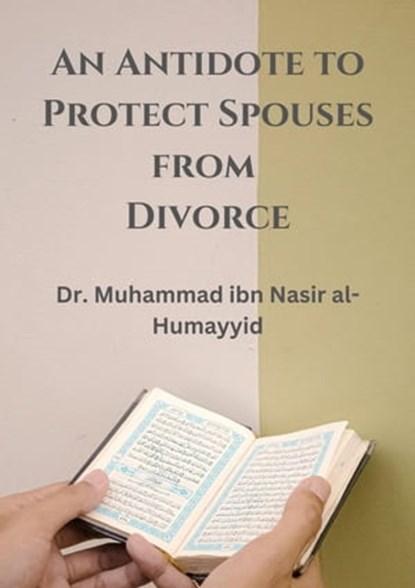 An Antidote to Protect Spouses from Divorce, Muhammad ibn Nasir al-Humayyid - Ebook - 9798215512197