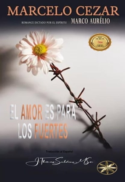 El Amor es para los Fuertes, Marcelo Cezar ; Por el Espíritu Marco Aurélio ; J.Thomas Saldias, MSc. - Ebook - 9798215522530