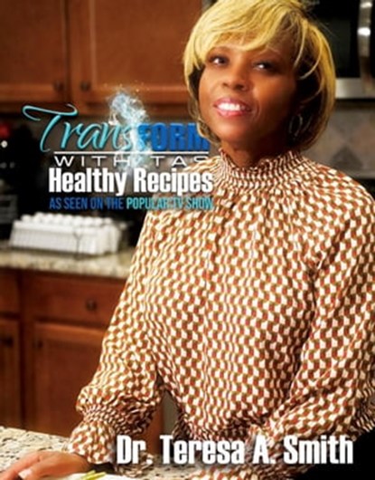 Transform with TAS Healthy Recipes, Dr. Teresa A. Smith - Ebook - 9798215523278
