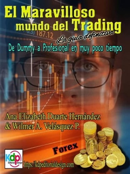 El Maravilloso mundo del Trading, Ana Elizabeth Duarte Hernandez ; Wilmer Antonio Velásquez Peraza - Ebook - 9798215525616