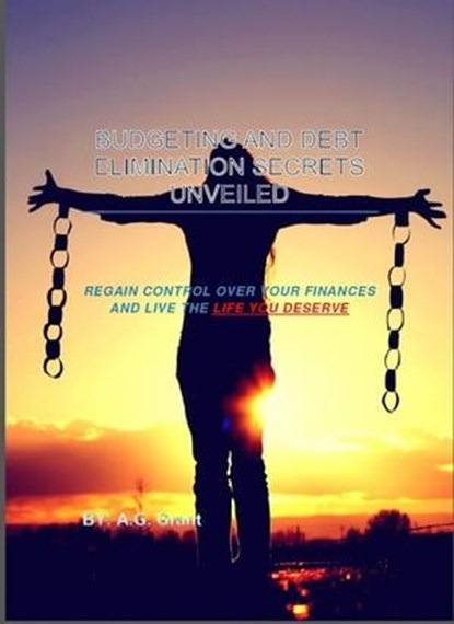 Budgeting and Debt Elimination Secrets Unveiled, A.G Grant - Ebook - 9798215529898
