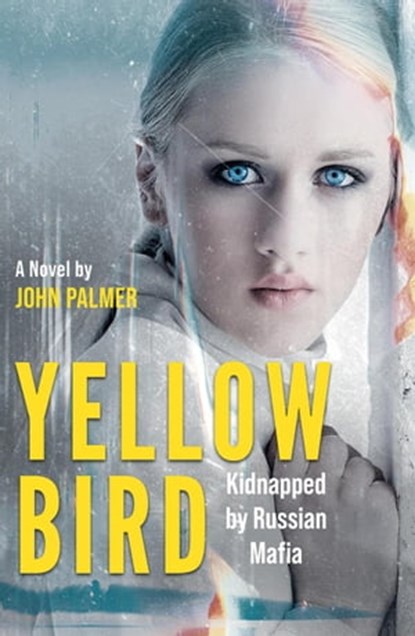 Yellow Bird : Kidnapped by Russian Mafia, John Palmer - Ebook - 9798215539590
