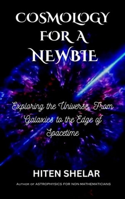 Cosmology for a Newbie, Hiten Shelar - Ebook - 9798215545089