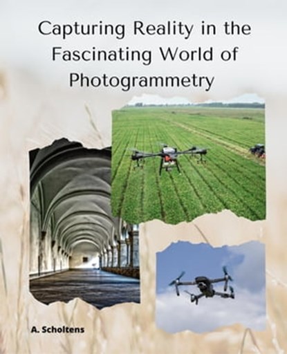 Capturing Reality in the Fascinating World of Photogrammetry, A. Scholtens - Ebook - 9798215546376