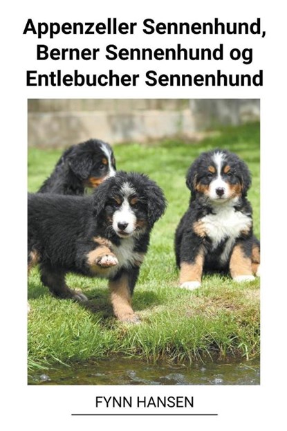 Appenzeller Sennenhund, Berner Sennenhund og Entlebucher Sennenhund, Fynn Hansen - Paperback - 9798215555309