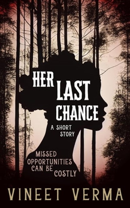 Her Last Chance - a short story, Vineet Verma - Ebook - 9798215557778