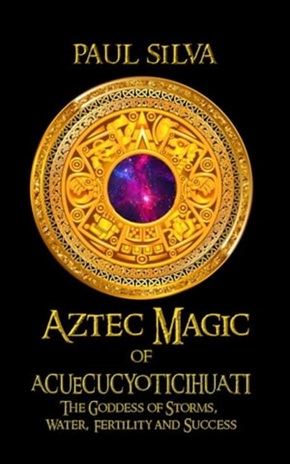 Aztec Magic of Acuecucyoticihuati, Paul Silva - Ebook - 9798215567197