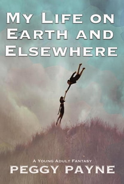 My Life on Earth and Elsewhere, Peggy Payne - Ebook - 9798215578919