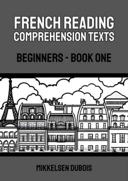 French Reading Comprehension Texts: Beginners - Book One, Mikkelsen Dubois - Ebook - 9798215592045