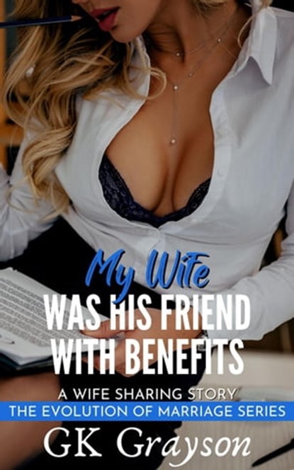 My Wife Was His Friend With Benefits: A Wife Sharing Story, GK Grayson - Ebook - 9798215601341