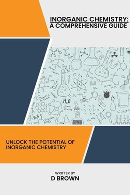Inorganic Chemistry: A Comprehensive Guide, D Brown - Ebook - 9798215601686