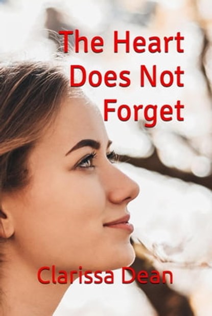 The Heart Does Not Forget, Clarissa Dean - Ebook - 9798215602966