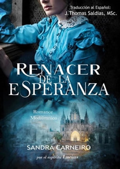 Renacer de la Esperanza, Sandra Carneiro ; J.Thomas Saldias, MSc. ; Por el Espíritu Lucius - Ebook - 9798215611104