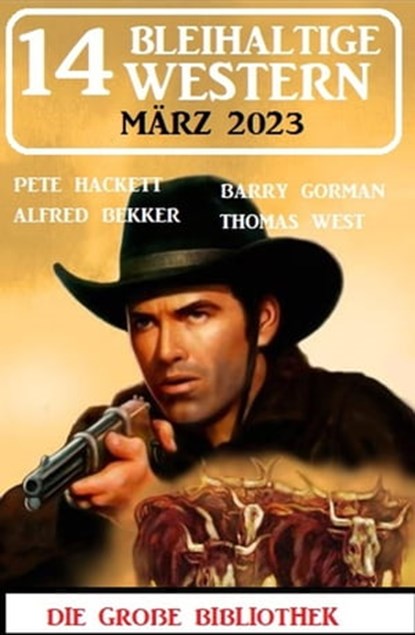 14 Bleihaltige Western März 2023, Alfred Bekker ; Barry Gorman ; Pete Hackett ; Thomas West - Ebook - 9798215613689