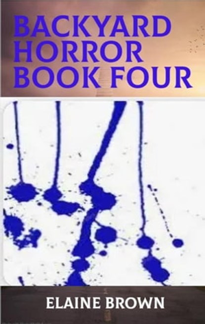 Backyard Horror Book Four, Elaine Brown - Ebook - 9798215618004