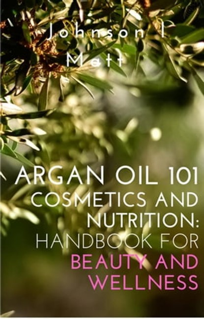 Argan Tree Berber Tales of Cosmetics and Nutrition, JOHNSON l MATT - Ebook - 9798215619391