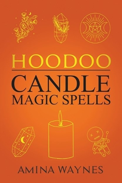 HOODOO CANDLE MAGIC SPELLS, WAYNES,  Amina - Paperback - 9798215622605
