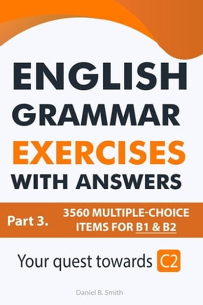 English Grammar Exercises With Answers Part 3: Your Quest Towards C2, Daniel B. Smith - Ebook - 9798215627181
