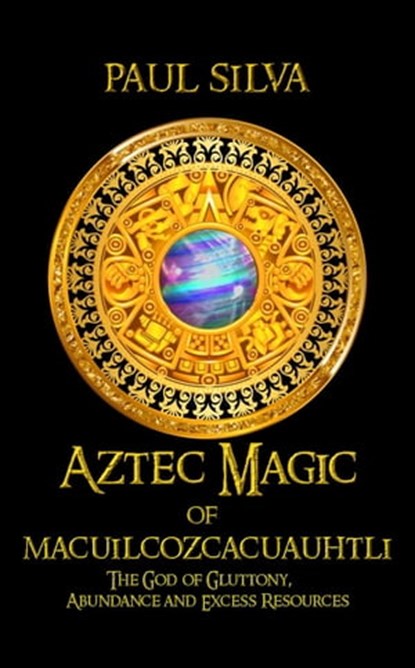 Aztec Magic of Macuilcozcacuauhtli, Paul Silva - Ebook - 9798215627242