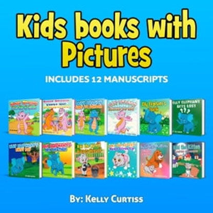 Kids Books With Picture Includes 12 Manuscripts, Kelly Curtiss - Ebook - 9798215630563
