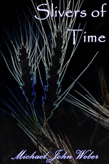 Slivers of Time, Michael John Weber - Ebook - 9798215633670