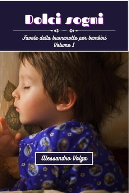 Dolci sogni volume 1, Alessandro Volga - Ebook - 9798215651674