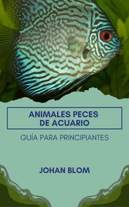 Peces de acuario: Guía para principiantes, Johan Blom - Ebook - 9798215651698