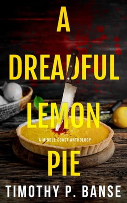 A Dreadful Lemon Pie, Timothy P. Banse - Ebook - 9798215654330