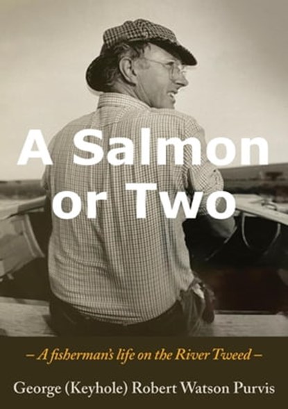 A Salmon or Two, George (Keyhole) Robert Watson Purvis - Ebook - 9798215656457