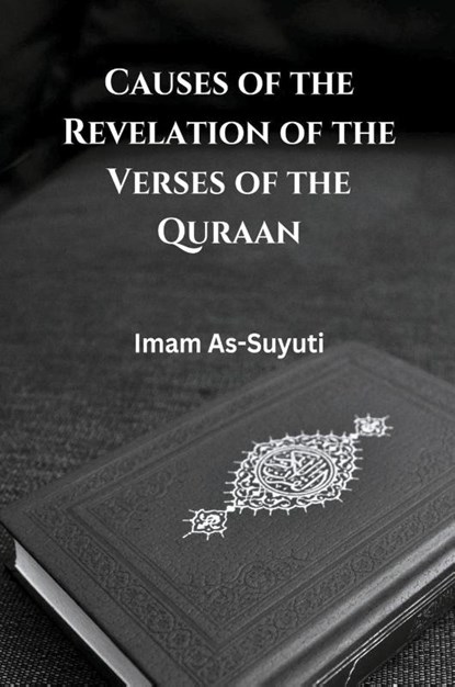 Causes of the Revelation of the Verses of the Quraan, Imam As-Suyuti - Paperback - 9798215658260
